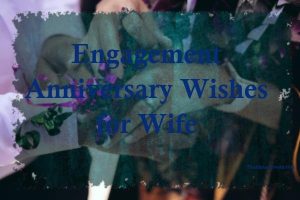 239+ Encouraging Engagement Anniversary Wishes for Wife